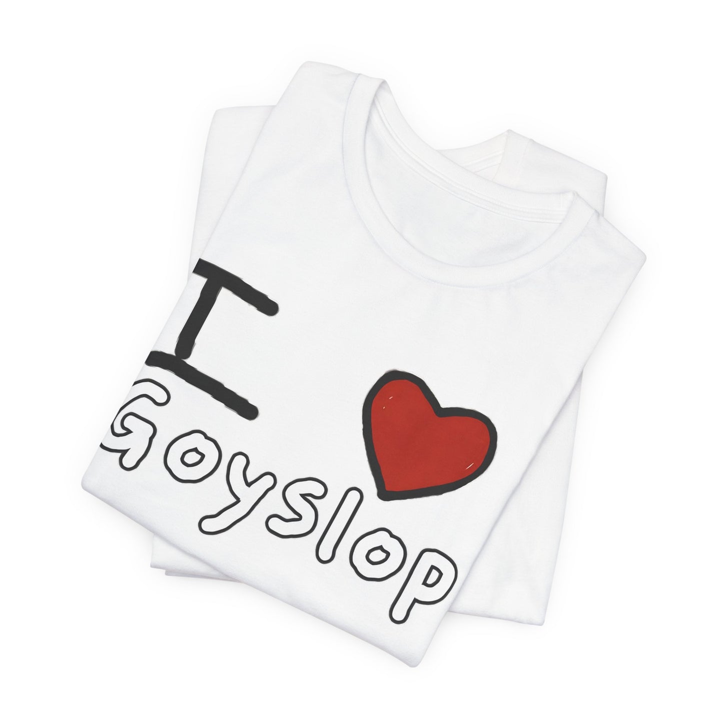 I ❤️ Goyslop Tee