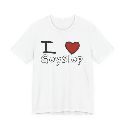 I ❤️ Goyslop Tee